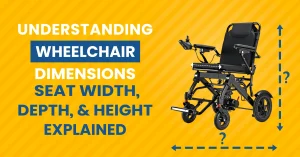 Understanding Wheelchair Dimensions: Seat Width, Depth, and Height