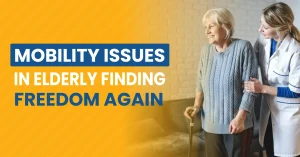 Mobility Issues in Elderly: Finding Freedom Again